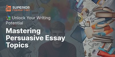 Mastering Persuasive Essay Topics - 📚 Unlock Your Writing Potential