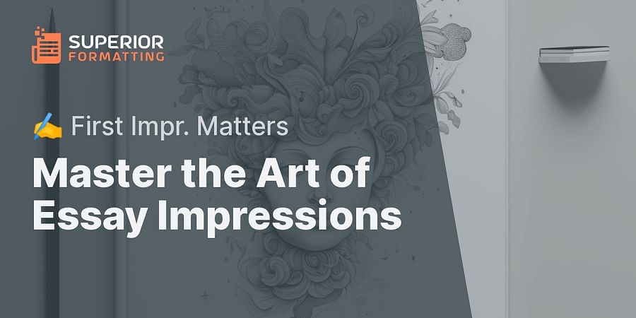 Master the Art of Essay Impressions - ✍️ First Impr. Matters